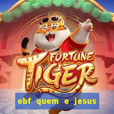 ebf quem e jesus ebf jesus meu super heroi